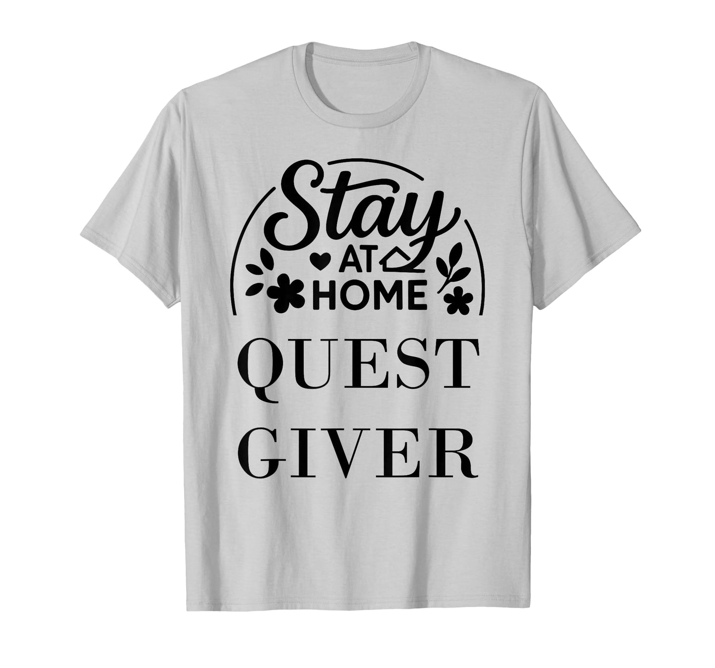 Stay at Home Quest Giver Suitable for Kids Men Women. T-Shirt