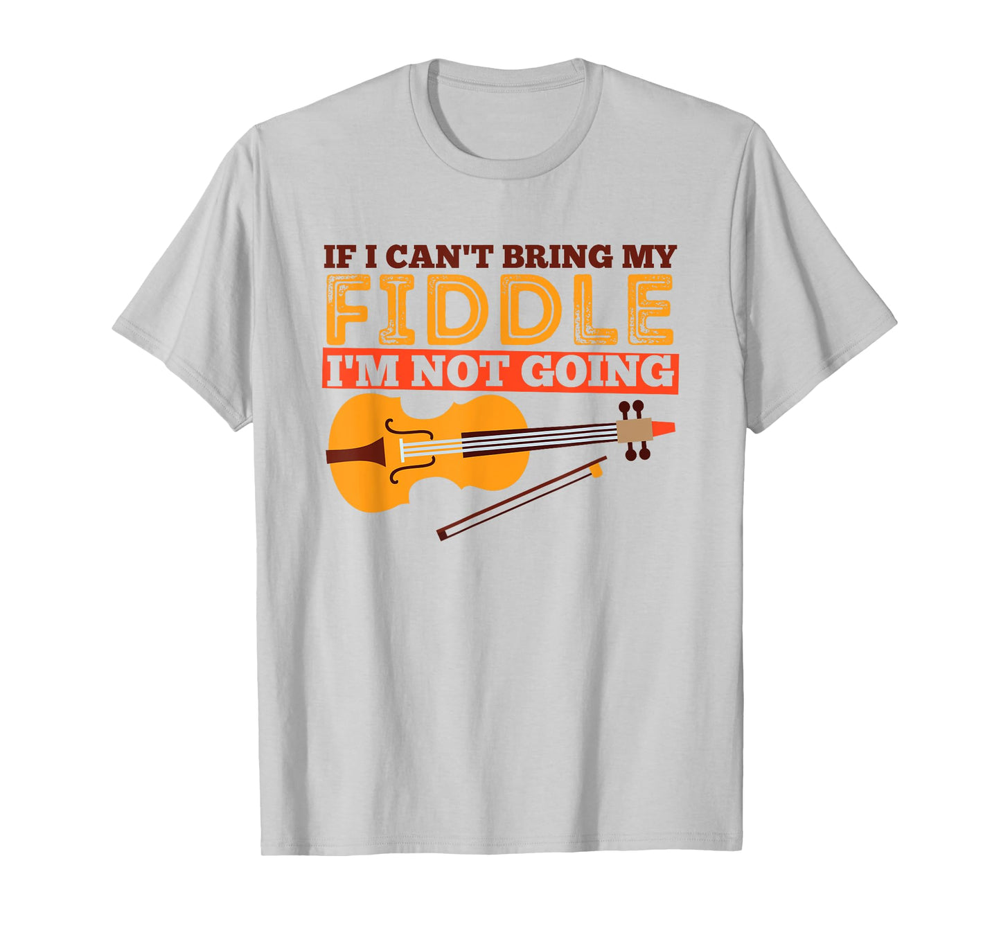 Funny Fiddle Shirt - If I Can't Bring My Fiddle ... T-Shirt