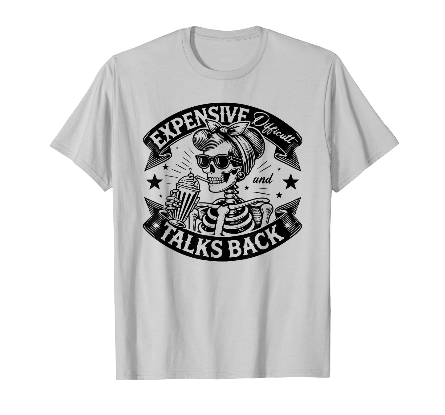 Skeleton Expensive Difficult And Talks Back Mothers Day T-Shirt