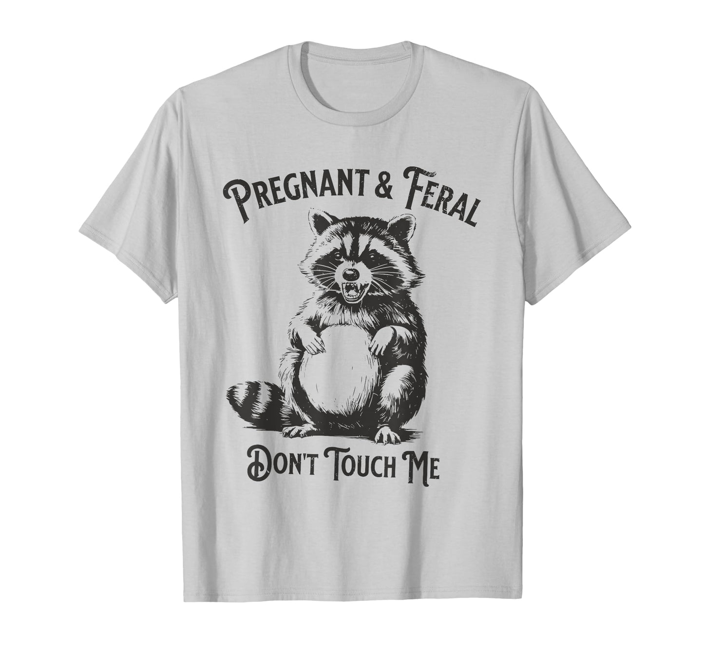 Feral and Pregnant Dont Touch Me Funny Pregnancy Humor T-Shirt