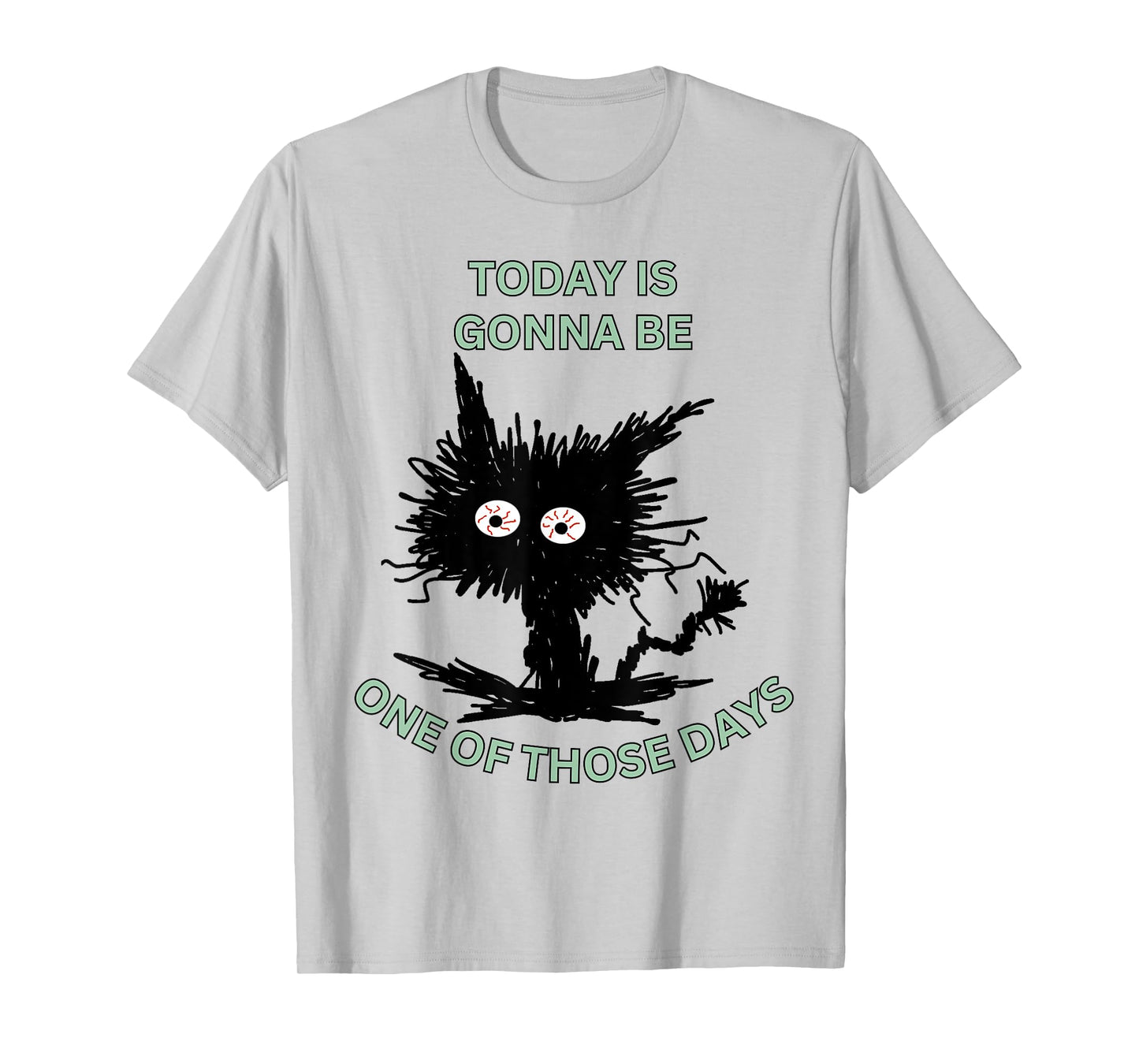 Today is Gonna Be One of Those Days Humor Funny Stressed Cat T-Shirt