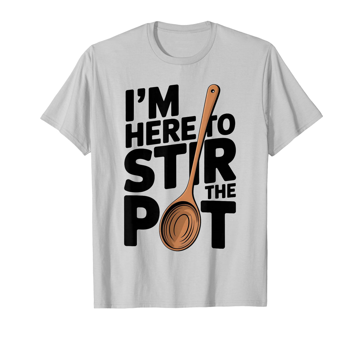 I'm Here to Stir The Pot Funny Cooking Lover Pun Men Women T-Shirt