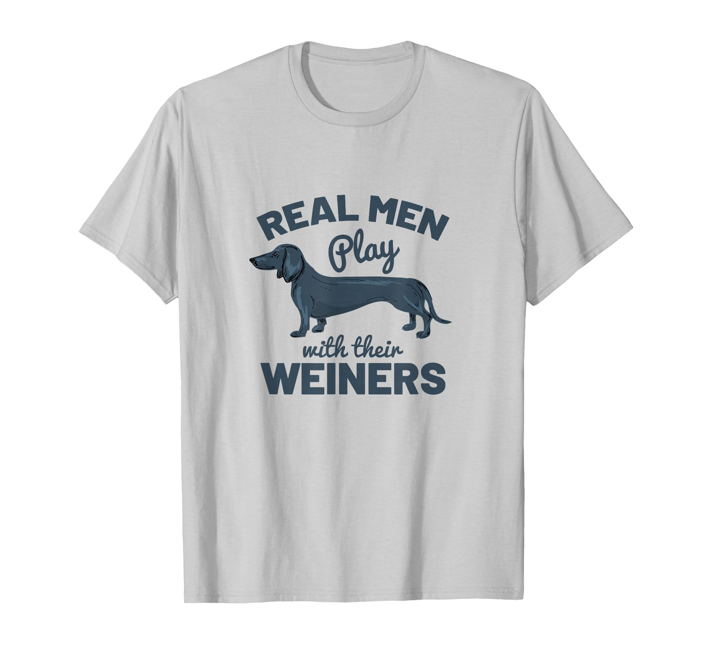 Real Men Play with Their Weiners Funny Dachshund Dog Shirt T-Shirt