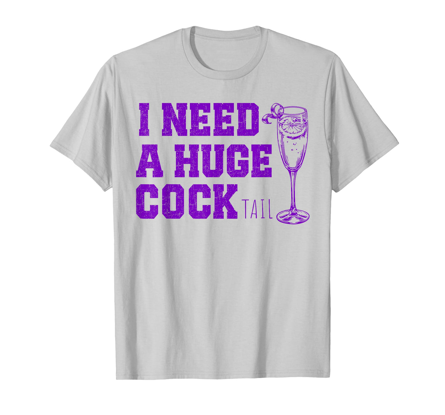 I Need a Huge COCKtail, Funny Gag Tee Adult Humor Drinking T-Shirt