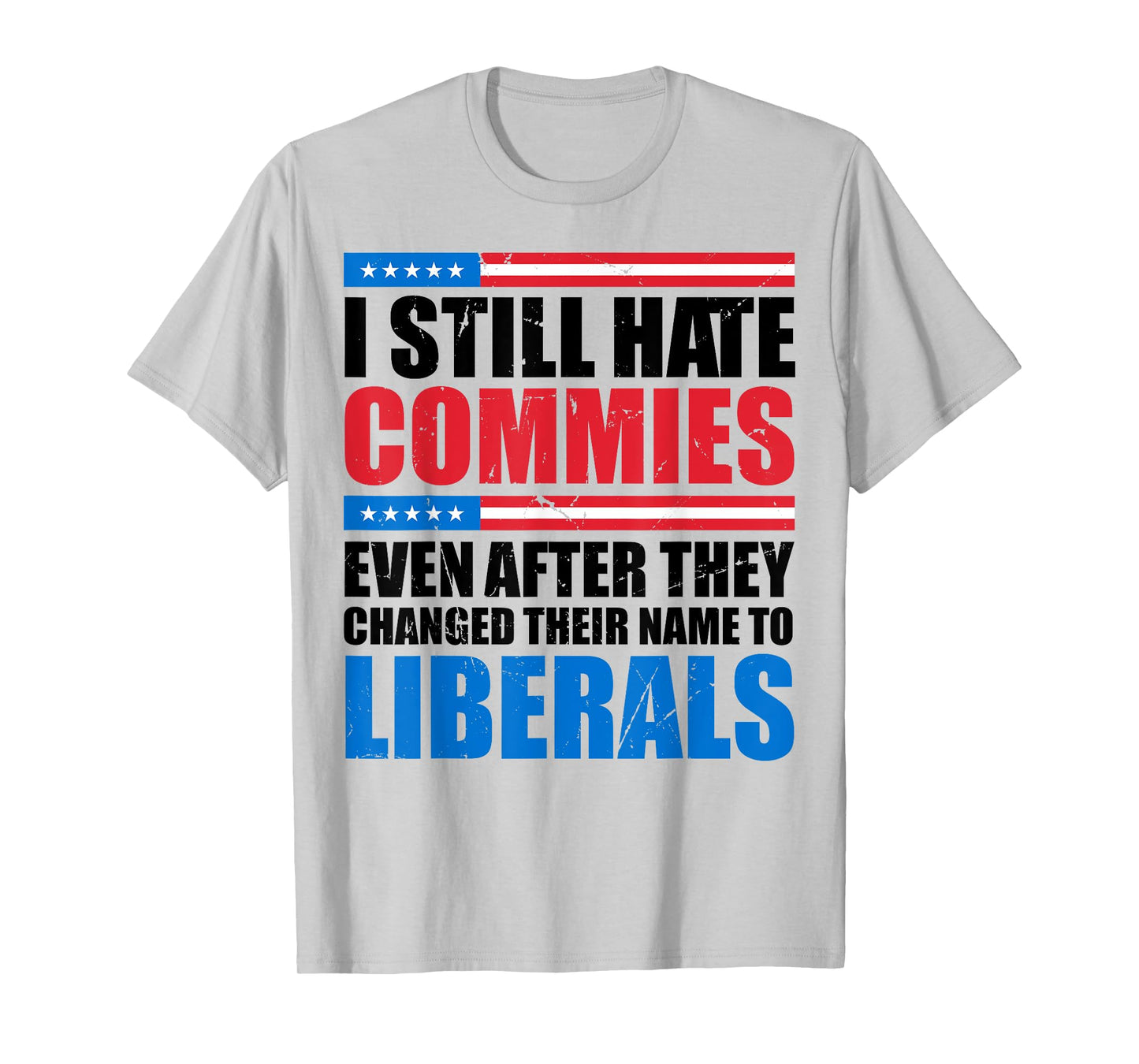 I Still Hate Commies Even After They Changed Their Name T-Shirt