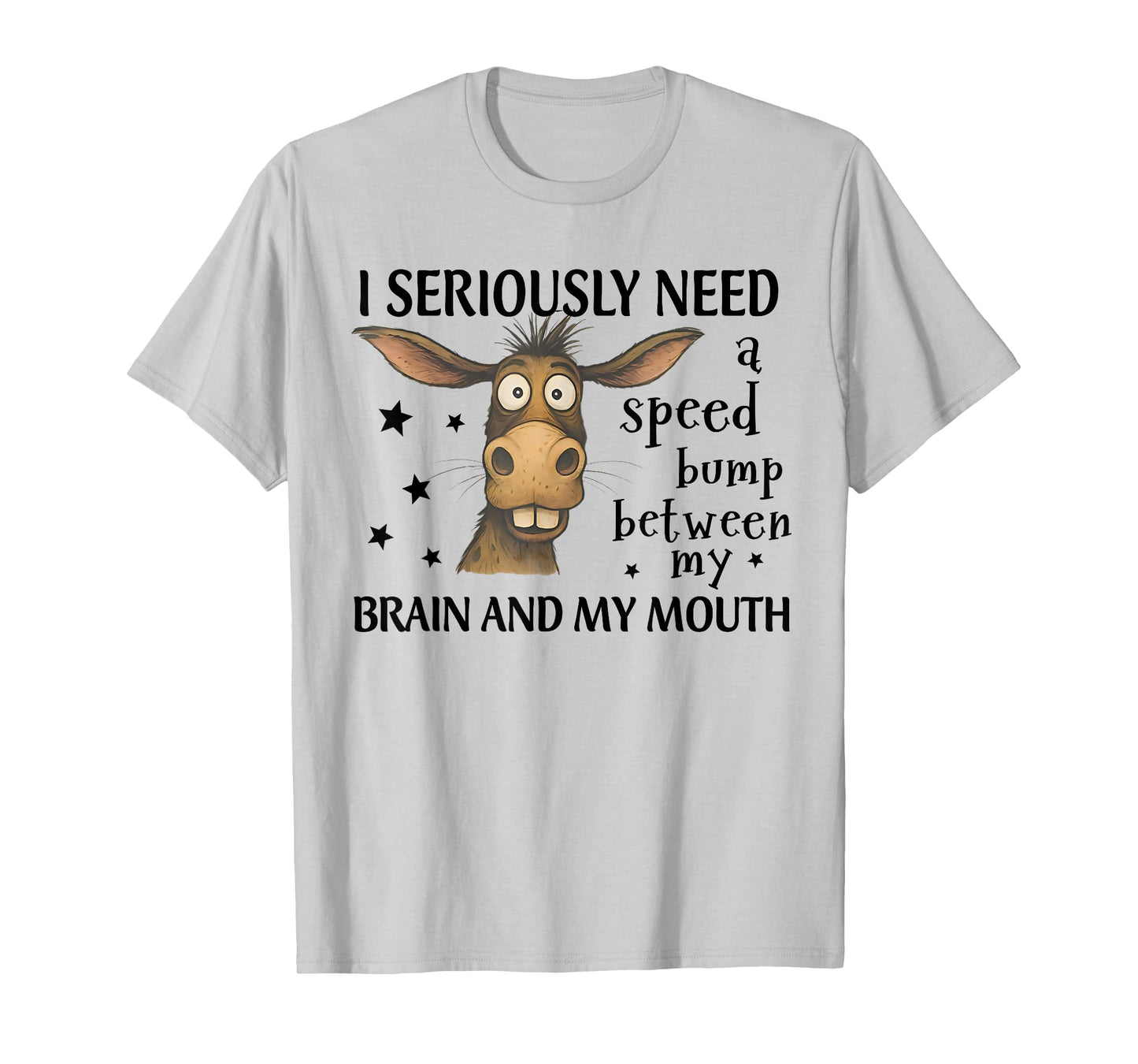 I Seriously Need A Speed Bump Between My Brain Funny Donkey T-Shirt