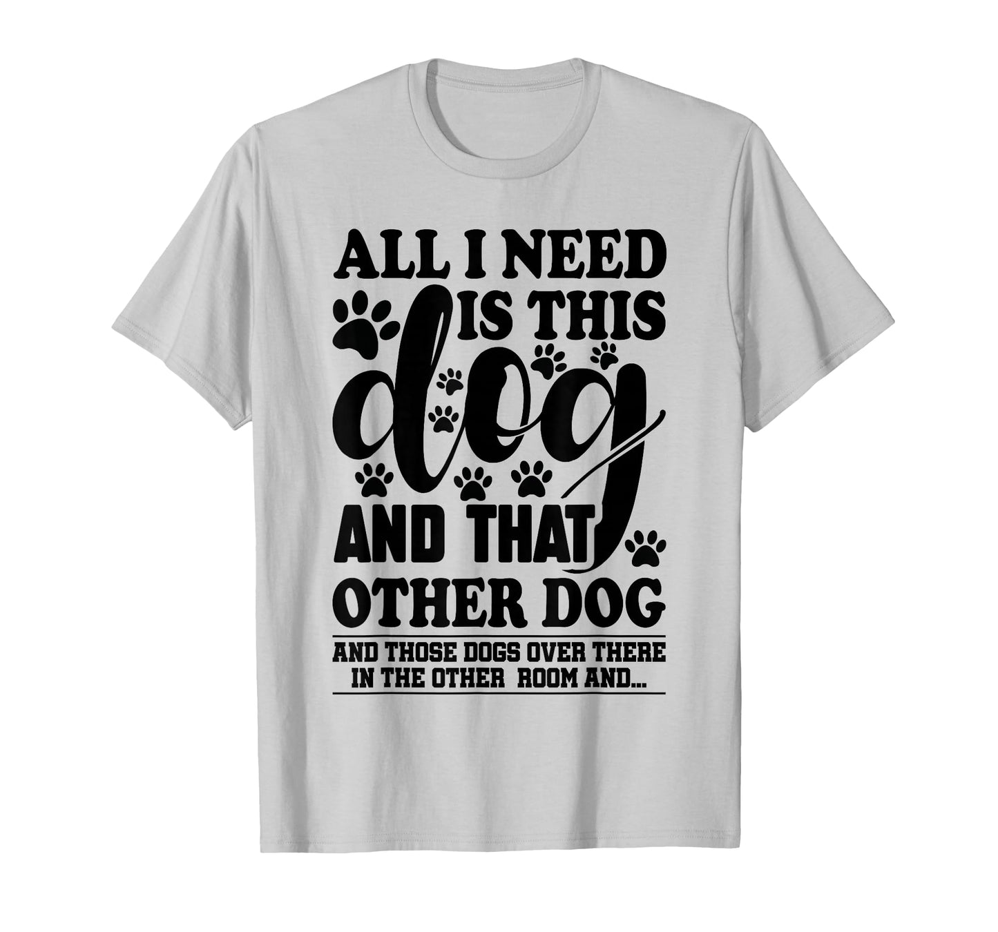 Dog Lover All I Need is This Dog and That Other Dog Graphic T-Shirt