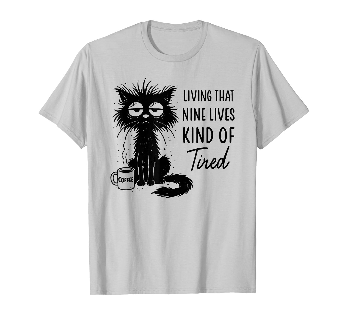 Living That Nine Lives Kind of Tired Funny Cat Coffee Lover T-Shirt