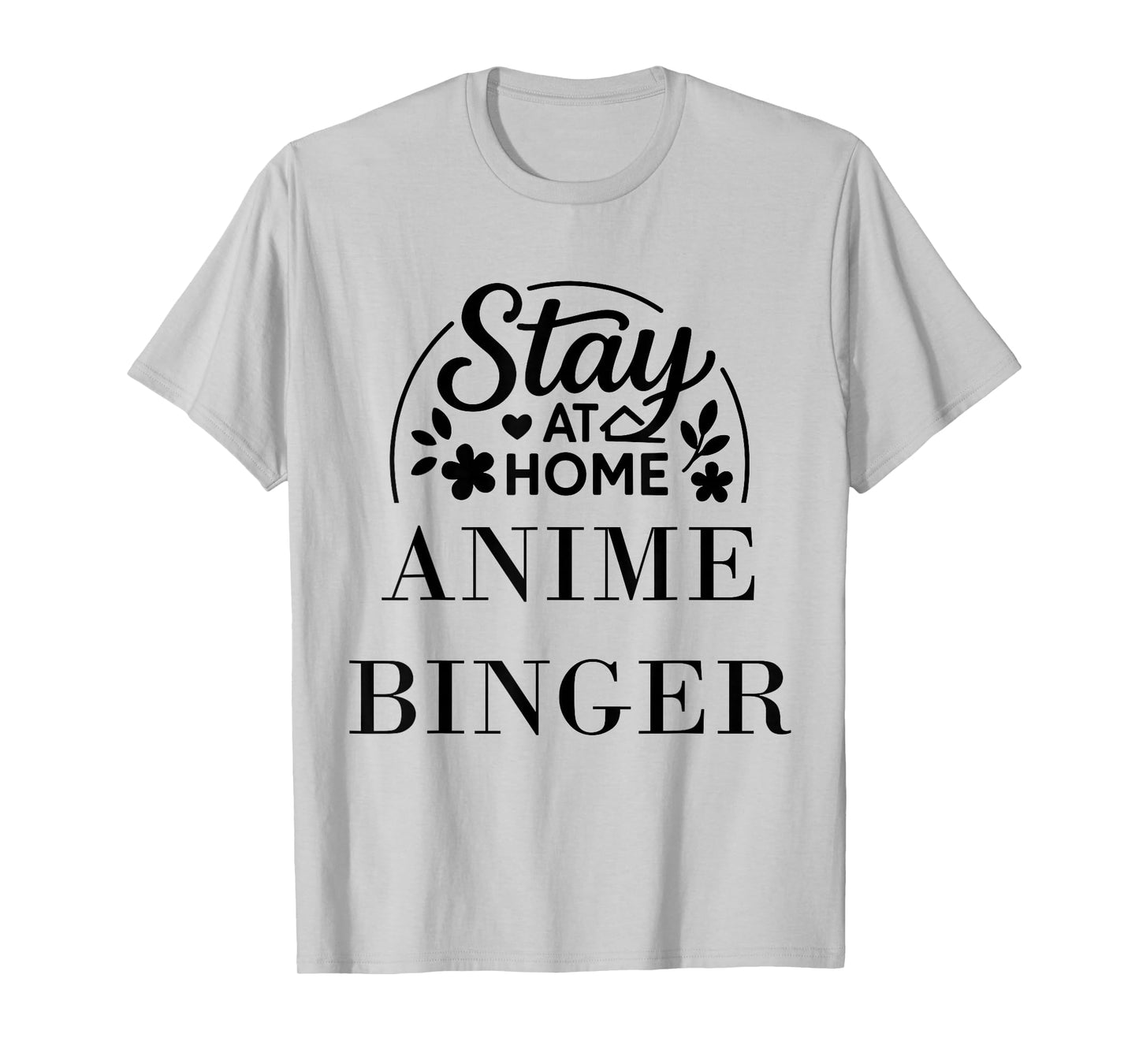 Stay at Home Anime Binger Suitable for Kids Men Women. T-Shirt