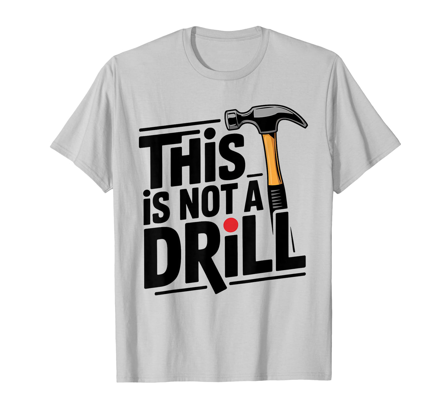 Funny This is Not A Drill Hammer Joke Design T-Shirt