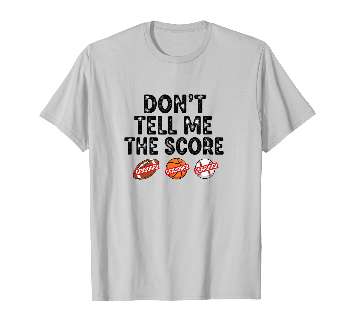 Dont Tell Me The Score, This Fun graphic for Every Fan T-Shirt