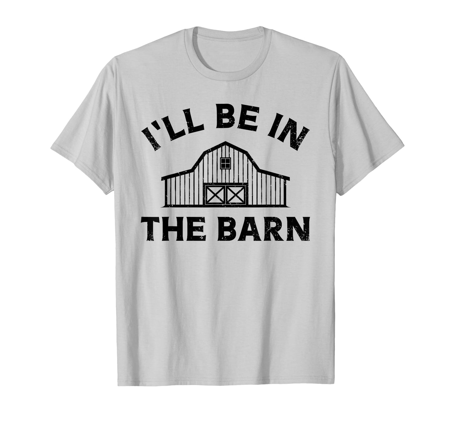 I'll Be In The Barn Funny Farmer Girl Farm Guy Cattle Horse T-Shirt
