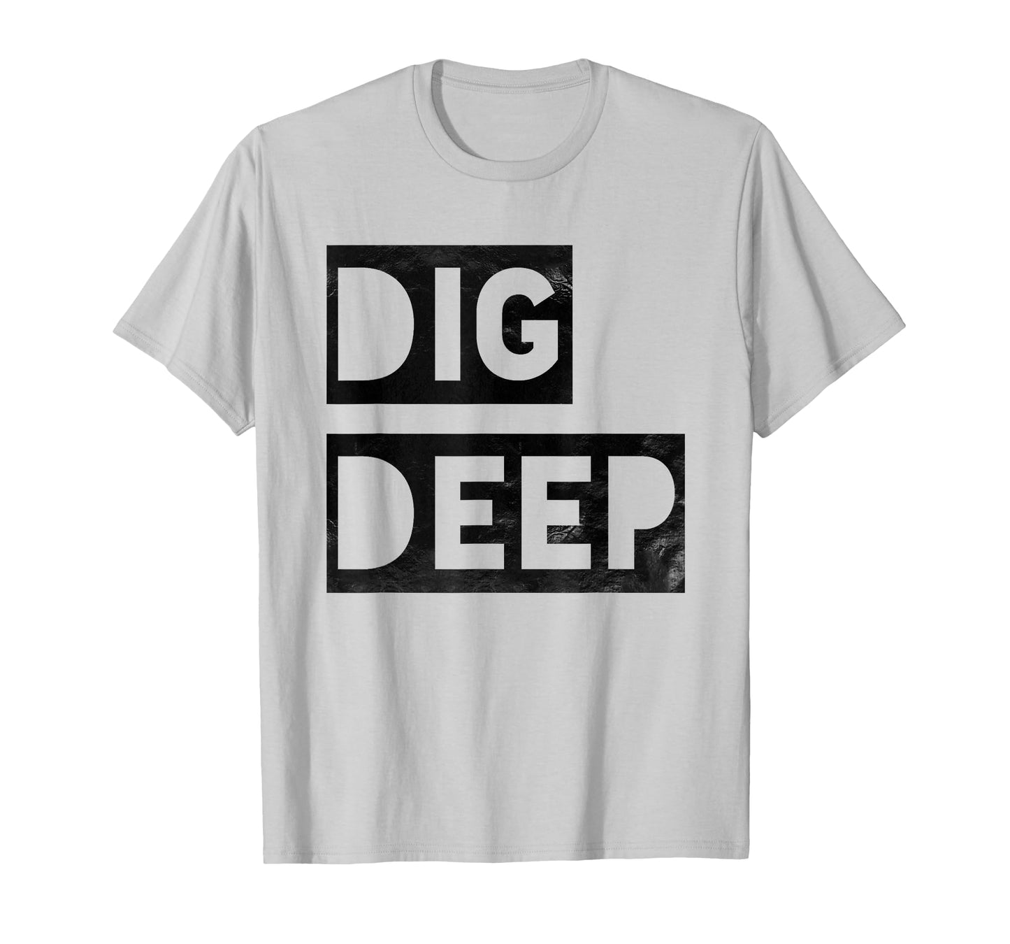 Dig Deep, Motivational T-Shirt, Persistence, Toughness T-Shirt