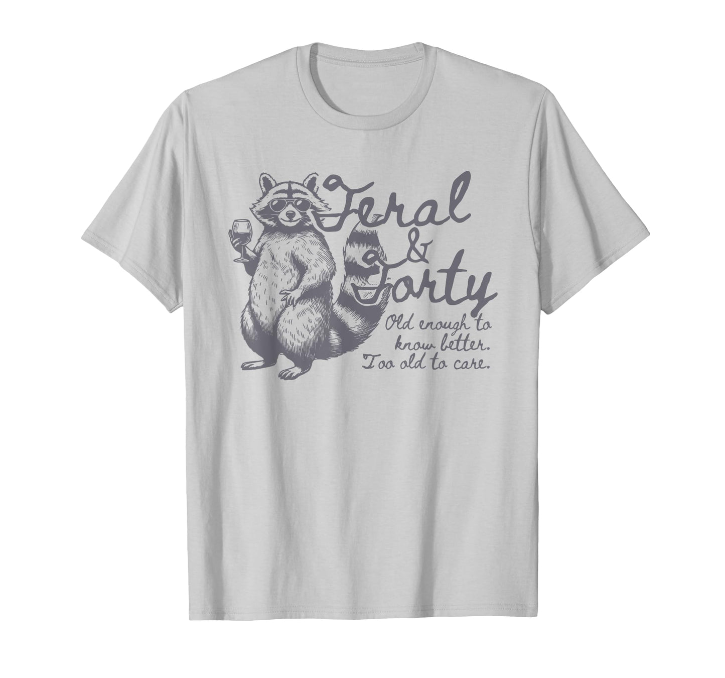 Feral and Forty, Funny 40th Birthday Raccoon, Feral Forty T-Shirt