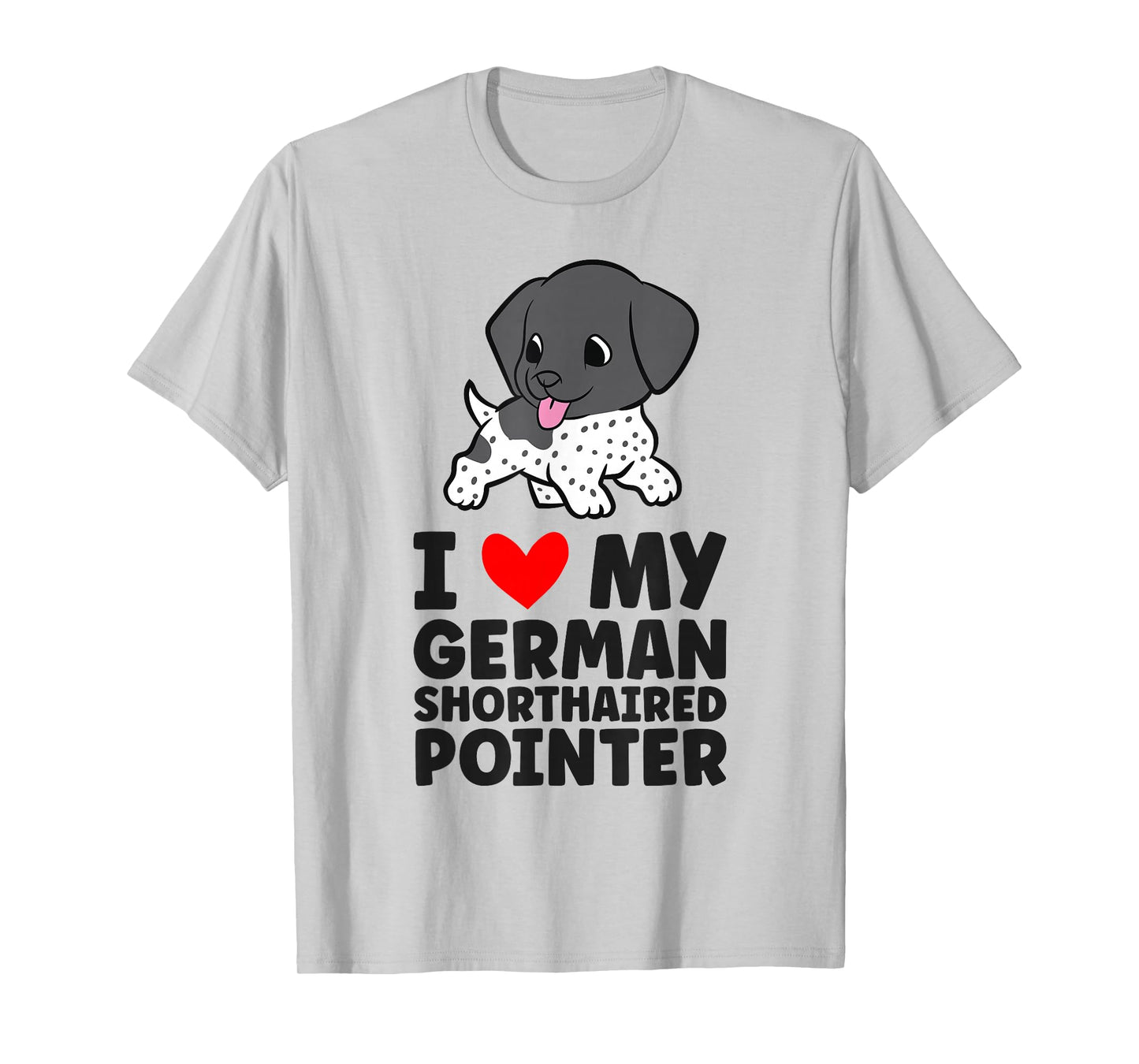 I Love My German Shorthaired Pointer Cute GSP Dog T-Shirt