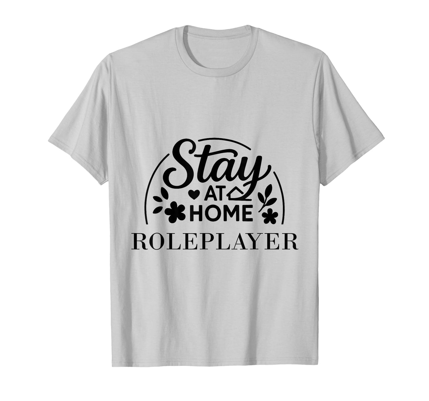 Stay at Home Roleplayer Suitable for Kids Men Women. T-Shirt