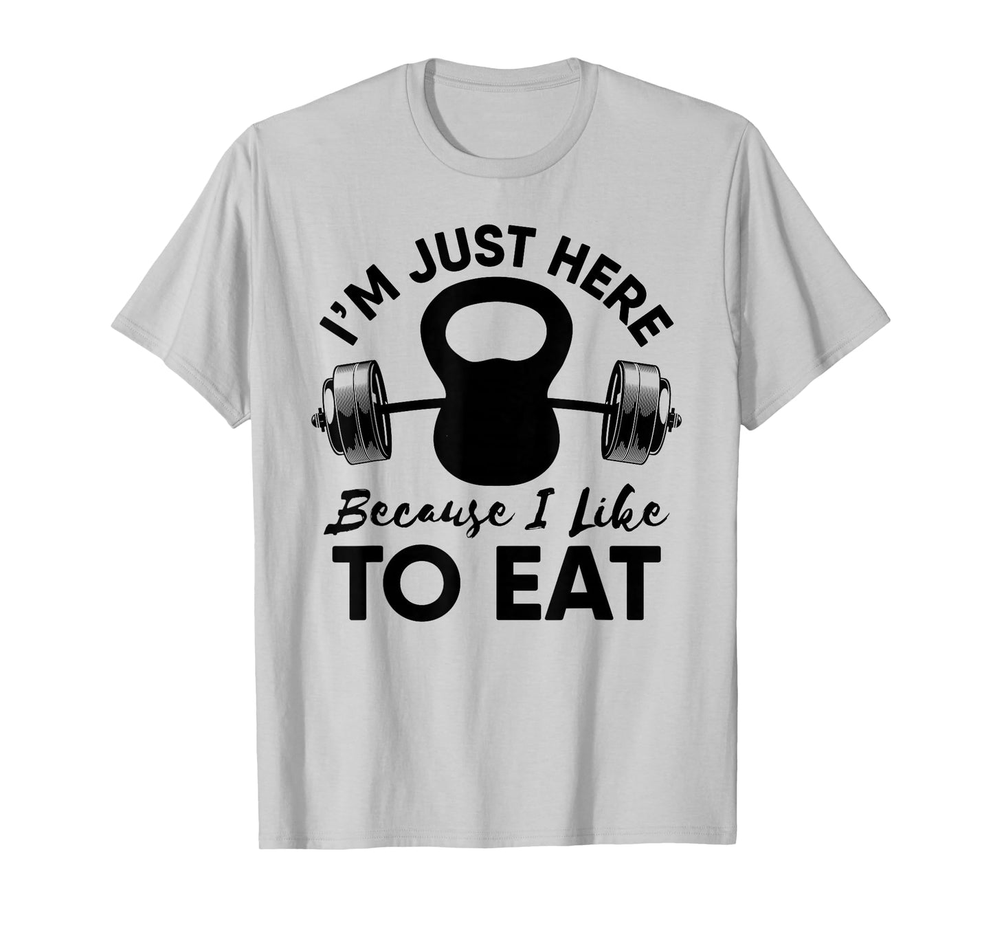 Im Just Here Because I Like To Eat Workout Gym Kettlebells T-Shirt