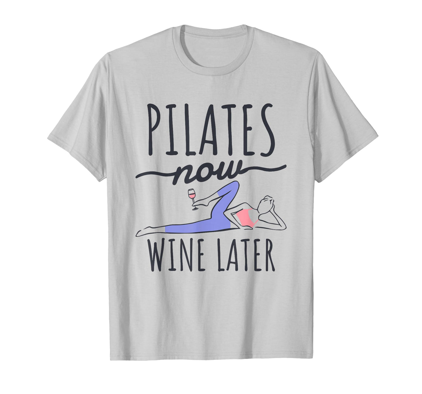 Pilates Now Wine Later, Fitness Exercise and Pilates Lover T-Shirt