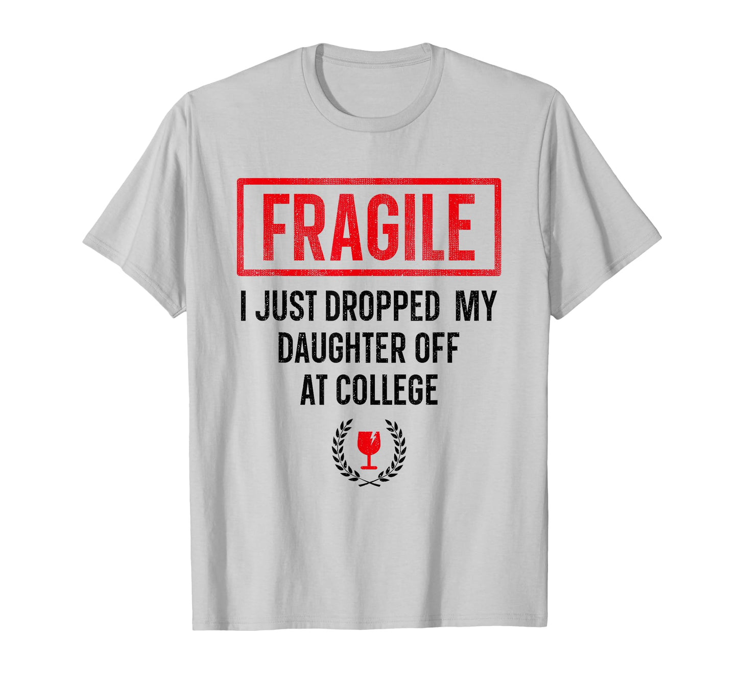 Funny Fragile I Just Dropped My Daughter Off at College T-Shirt