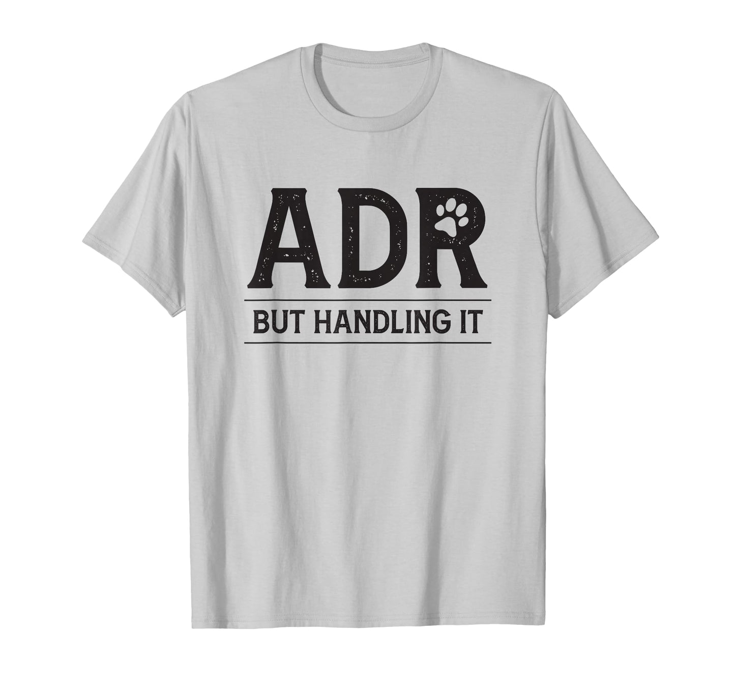 ADR Ain't Doin' Right But Handling It Funny Vet Tech Vet Dk. T-Shirt