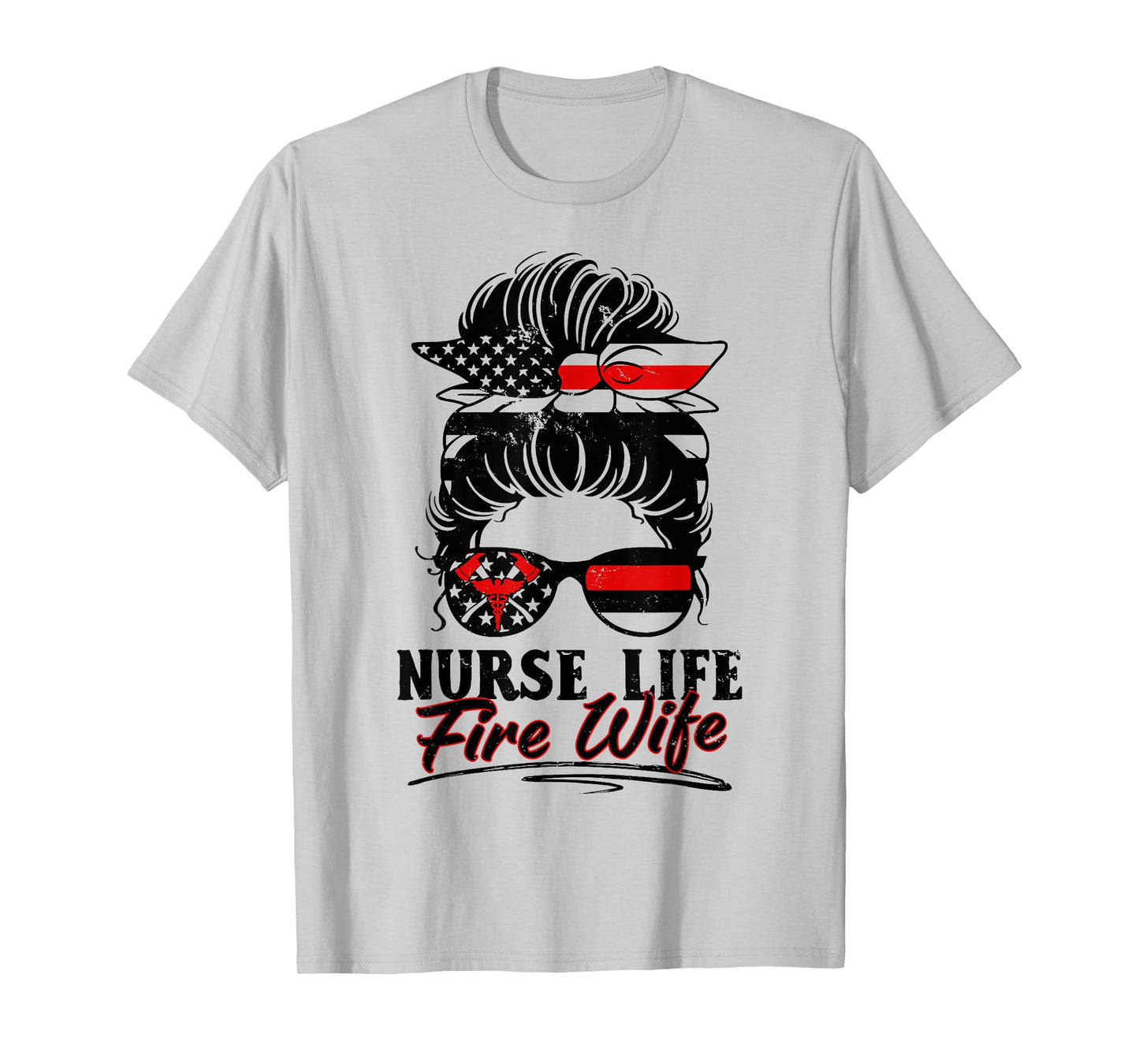 Nurse Life Fire Wife Firefighter's Wife Messy Bun Hair T-Shirt