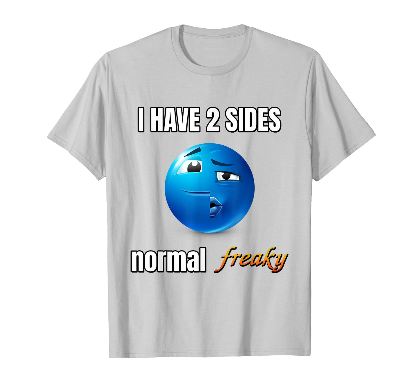 I Have 2 Sides Normal Freaky T-Shirt