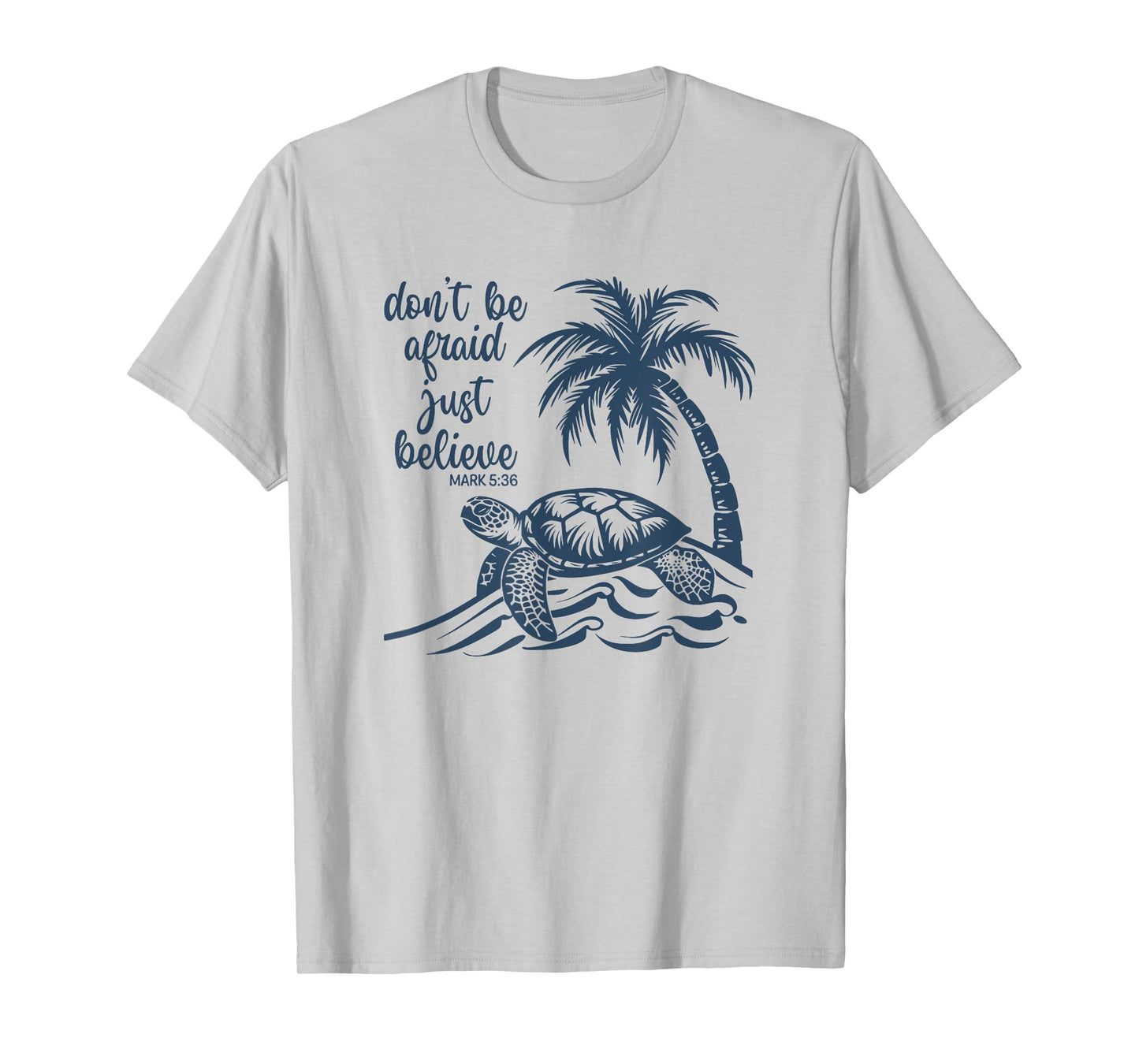 Don't Be Afraid Just Believe Turtle Beach T-Shirt for Men Women Kids
