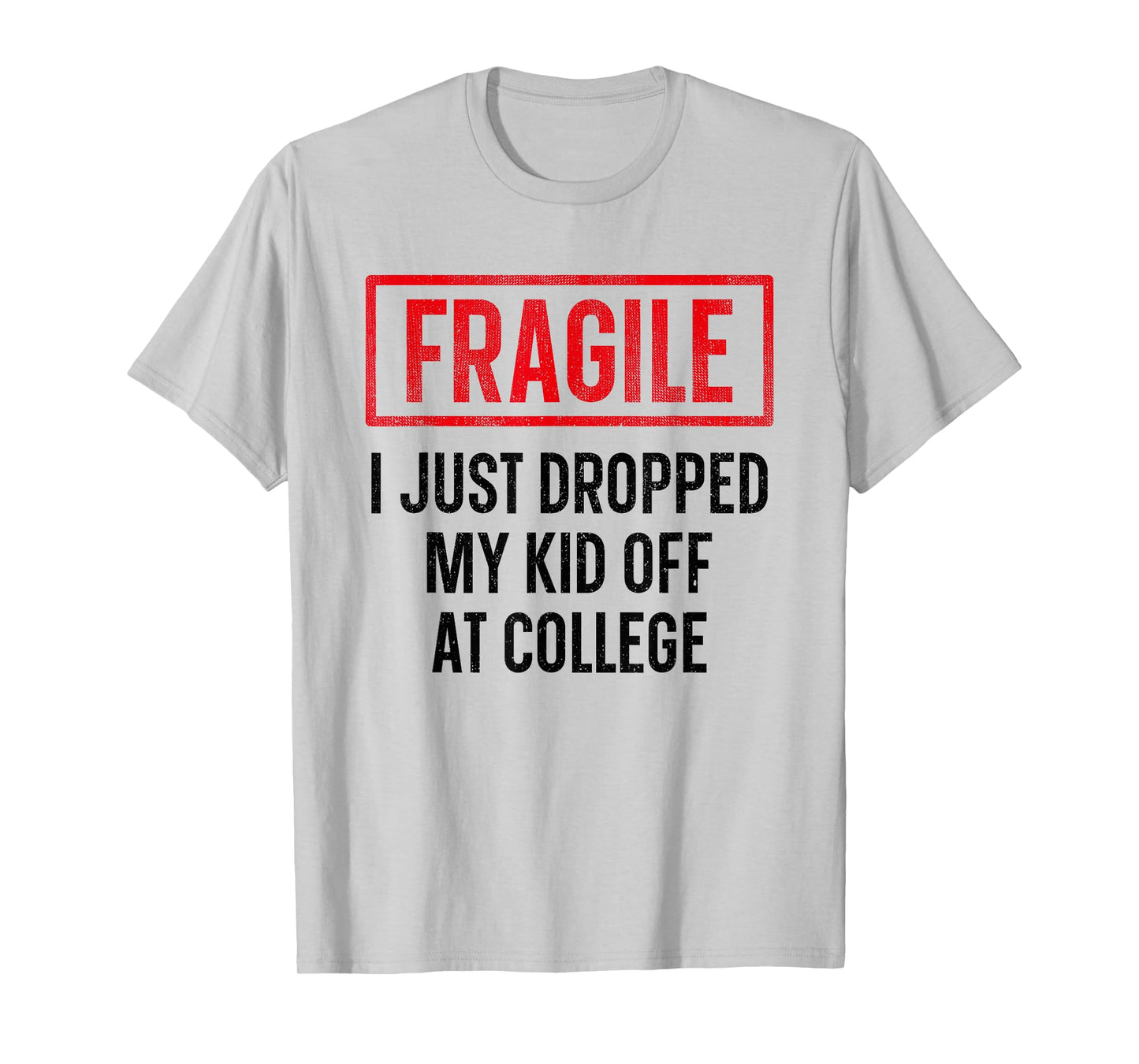 Funny Parent Fragile I Just Dropped My Kid Off at College T-Shirt