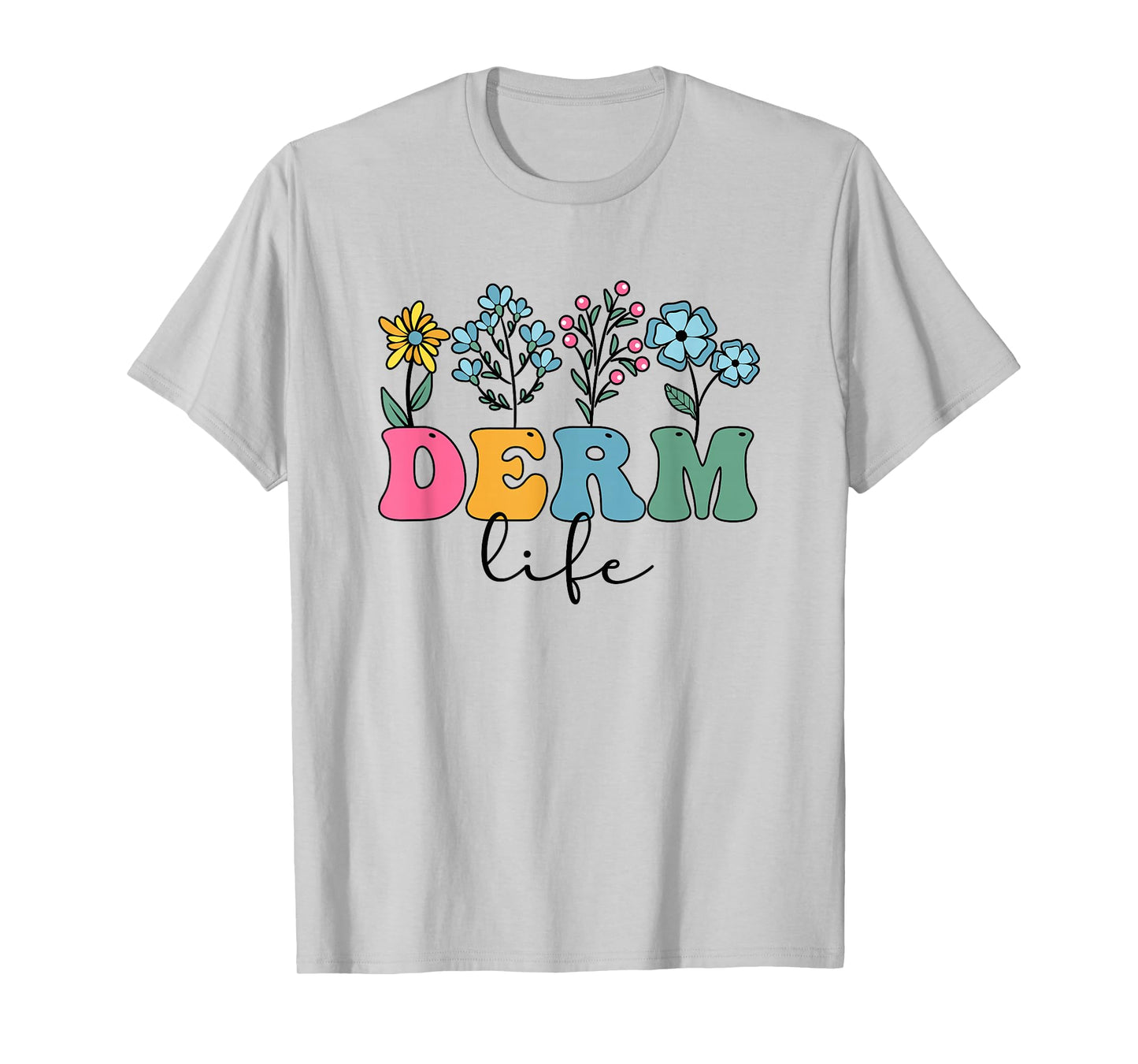 Derm Life Dermatologist Dermatology Dermatologists T-Shirt