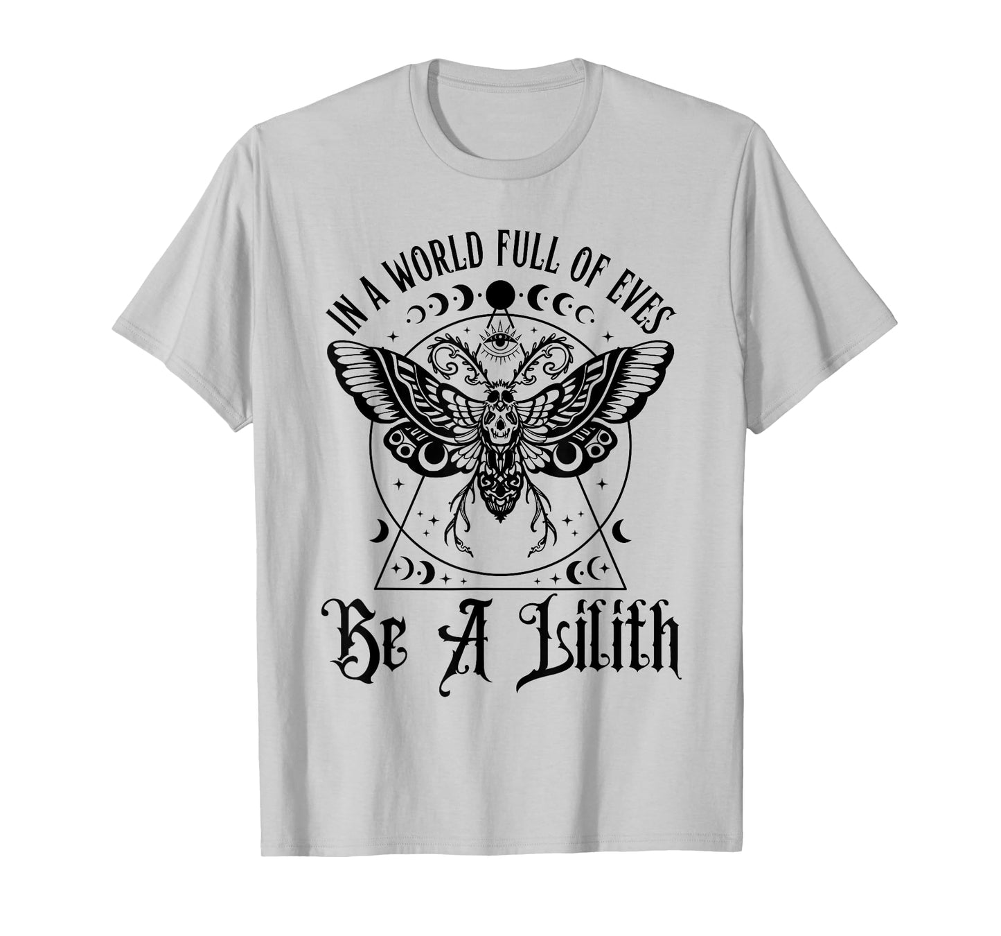 In A World Full Of Eves Be A Lilith T-Shirt