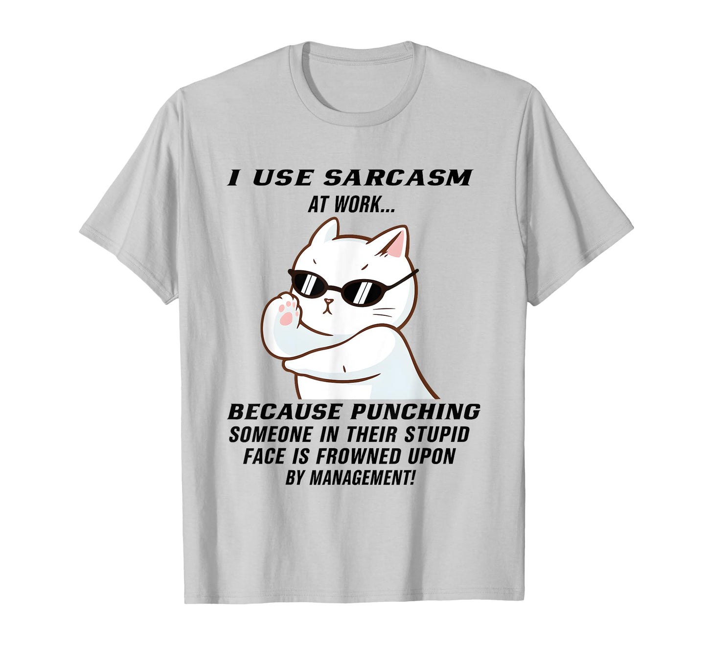 Cat I Use Sarcasm at Work Because Punching Someone in Their T-Shirt