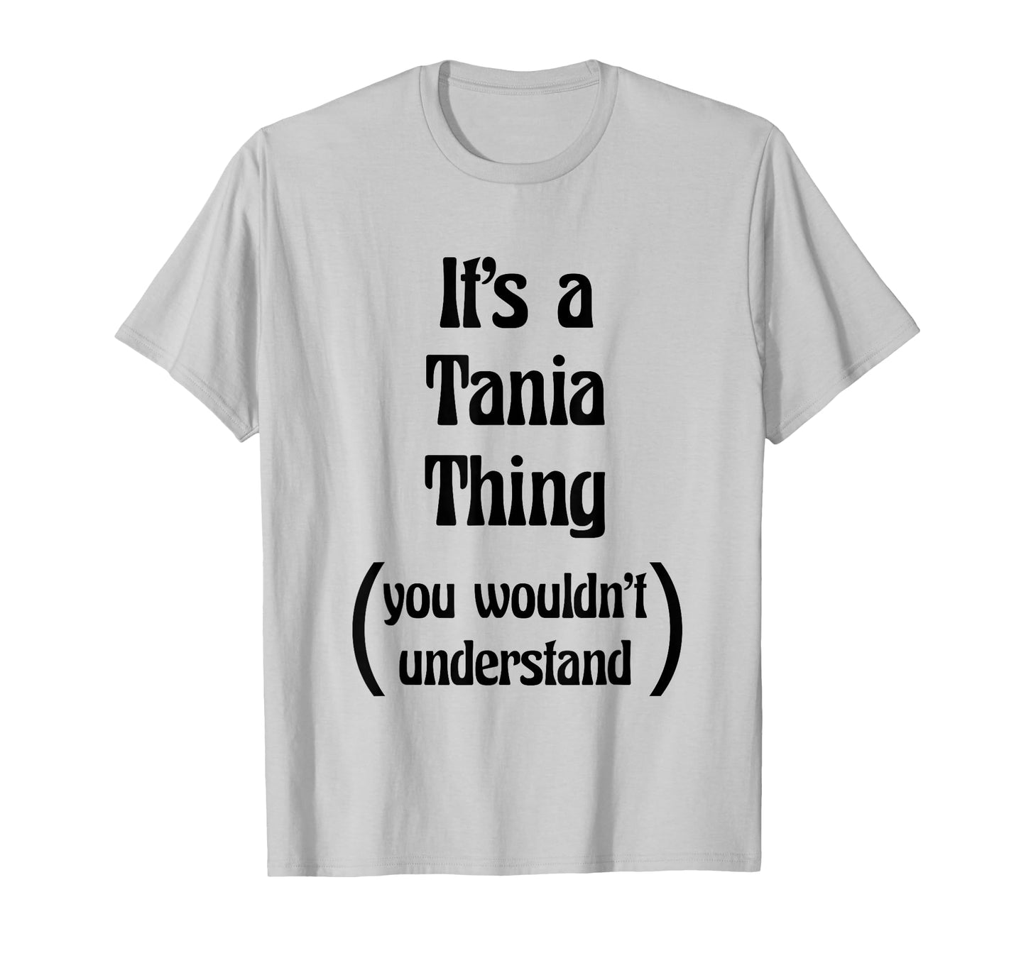 It's a Tania Thing You Wouldn't Understand Tshirt | Gift T-Shirt