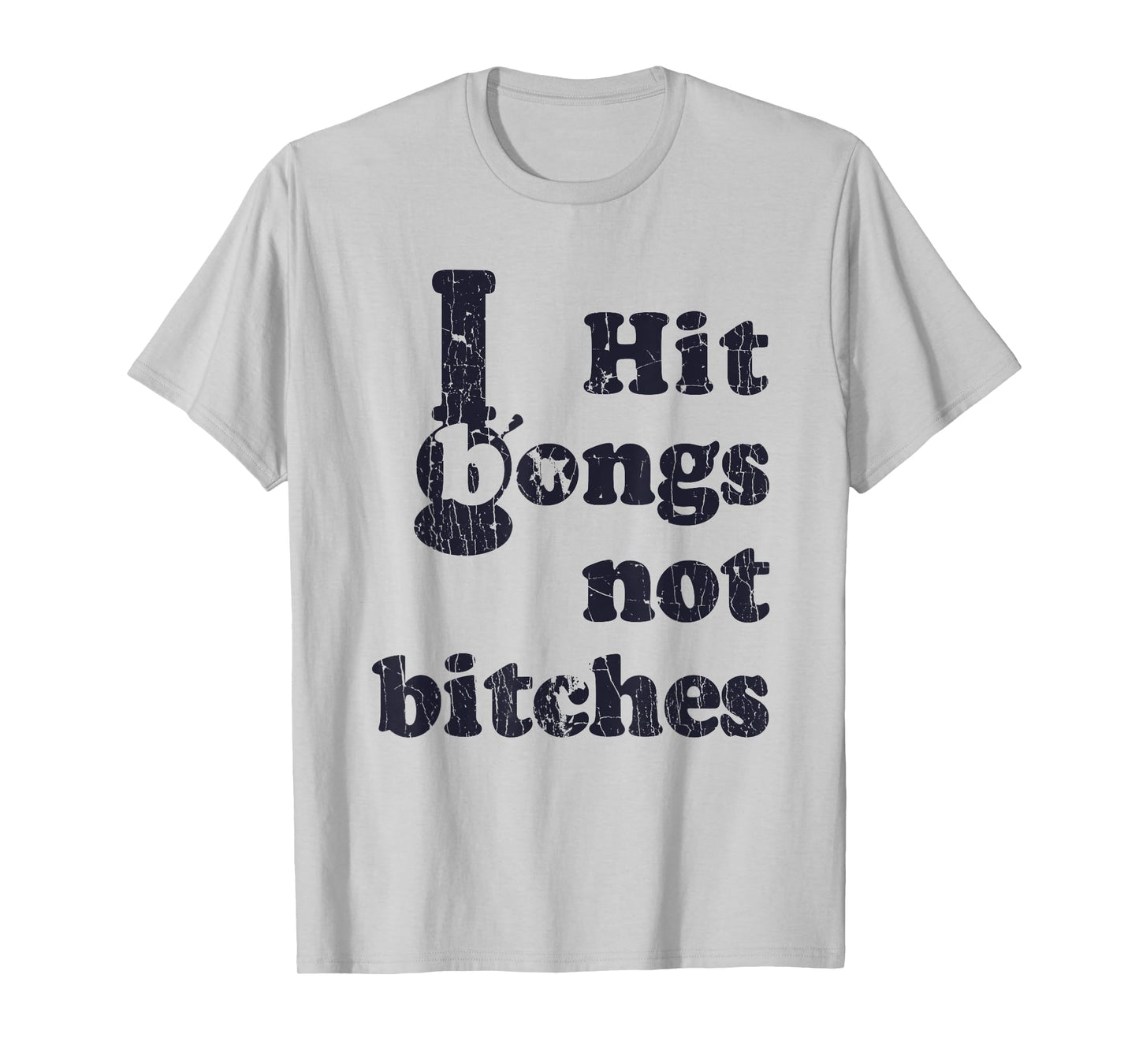 Hit Bongs Not Bitches Witty Humorous Joke T-Shirt