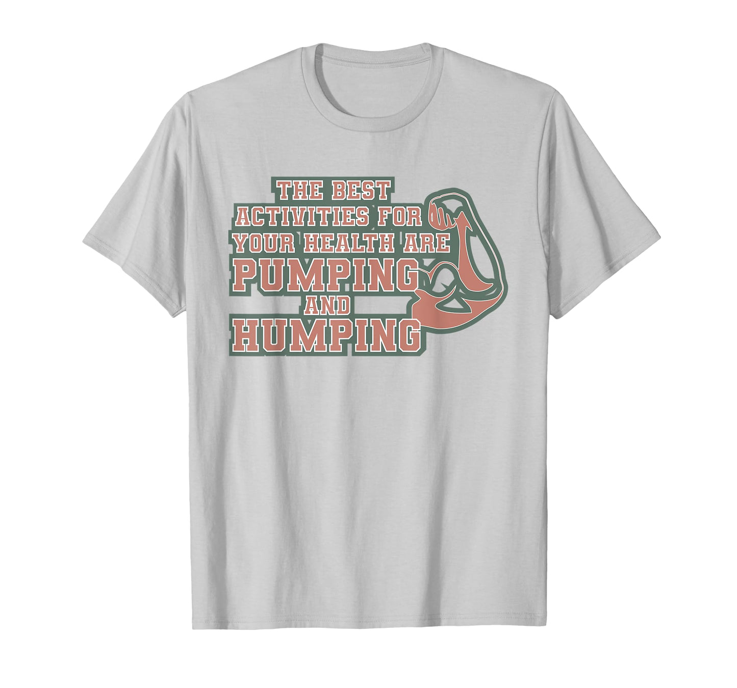 The best activities for your health are pumping and humping T-Shirt