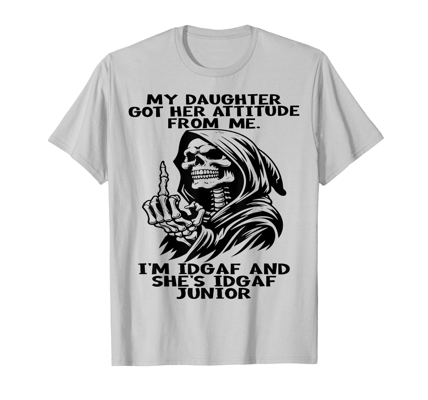 Skull My Daughter Got Her Attitude From Me I'm Idgaf T-Shirt