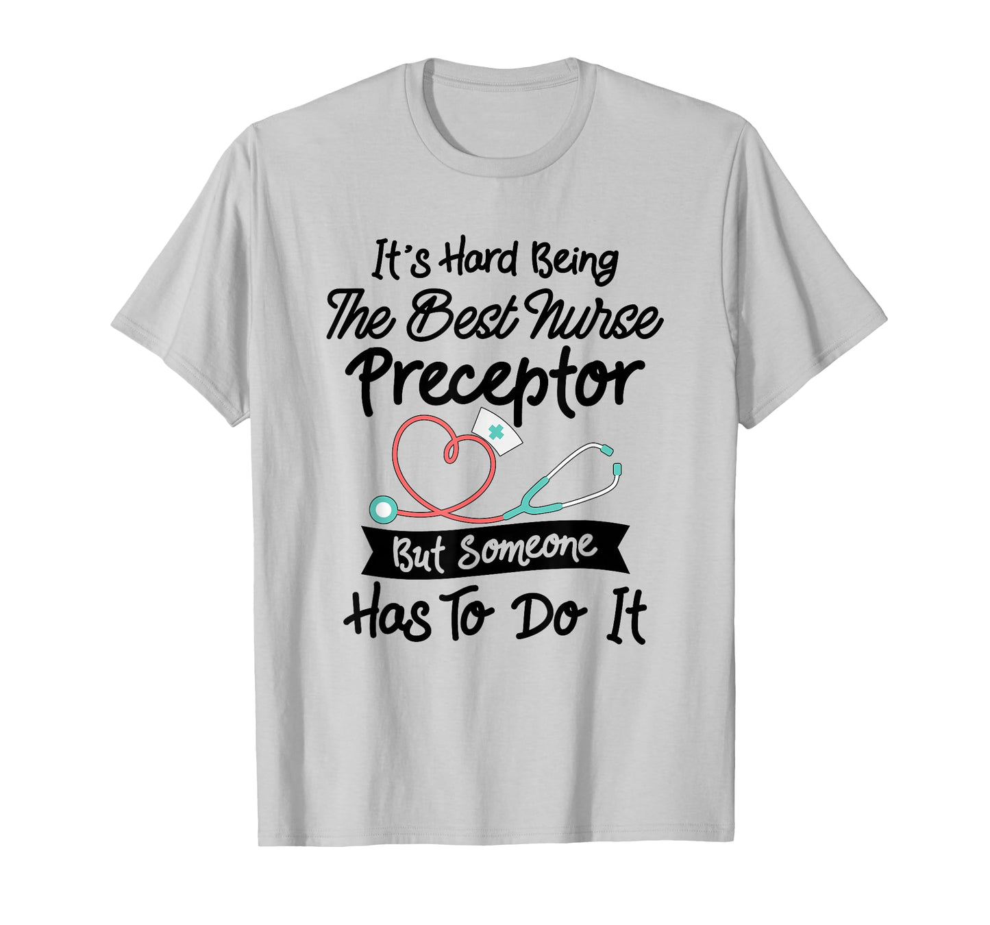 Funny Hard Being The Best Nurse Preceptor T-Shirt