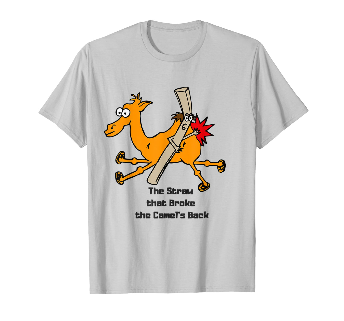 The Straw that broke the camels back T-Shirt