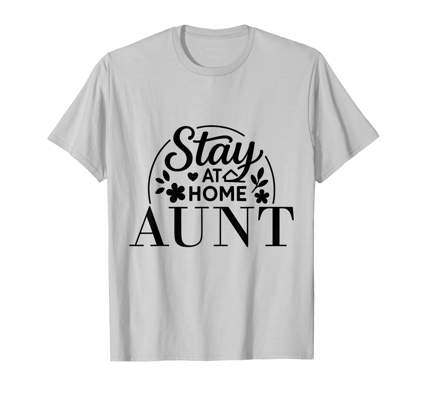 Stay at Home Aunt Funny Quote Suitable for Men Women. T-Shirt