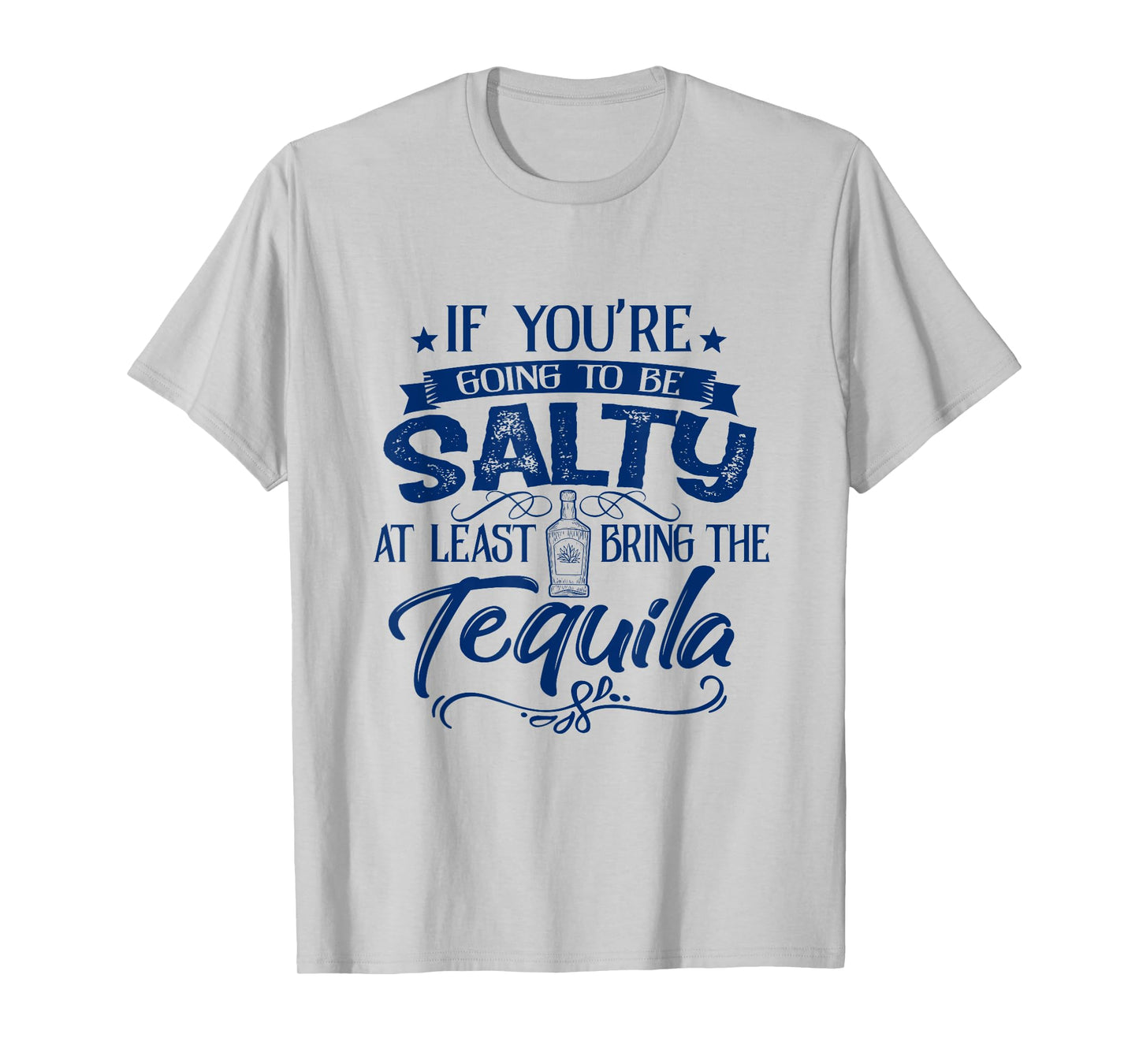 If You're Going To Be Salty At Least Bring Tequila Summer Men Women T-Shirt