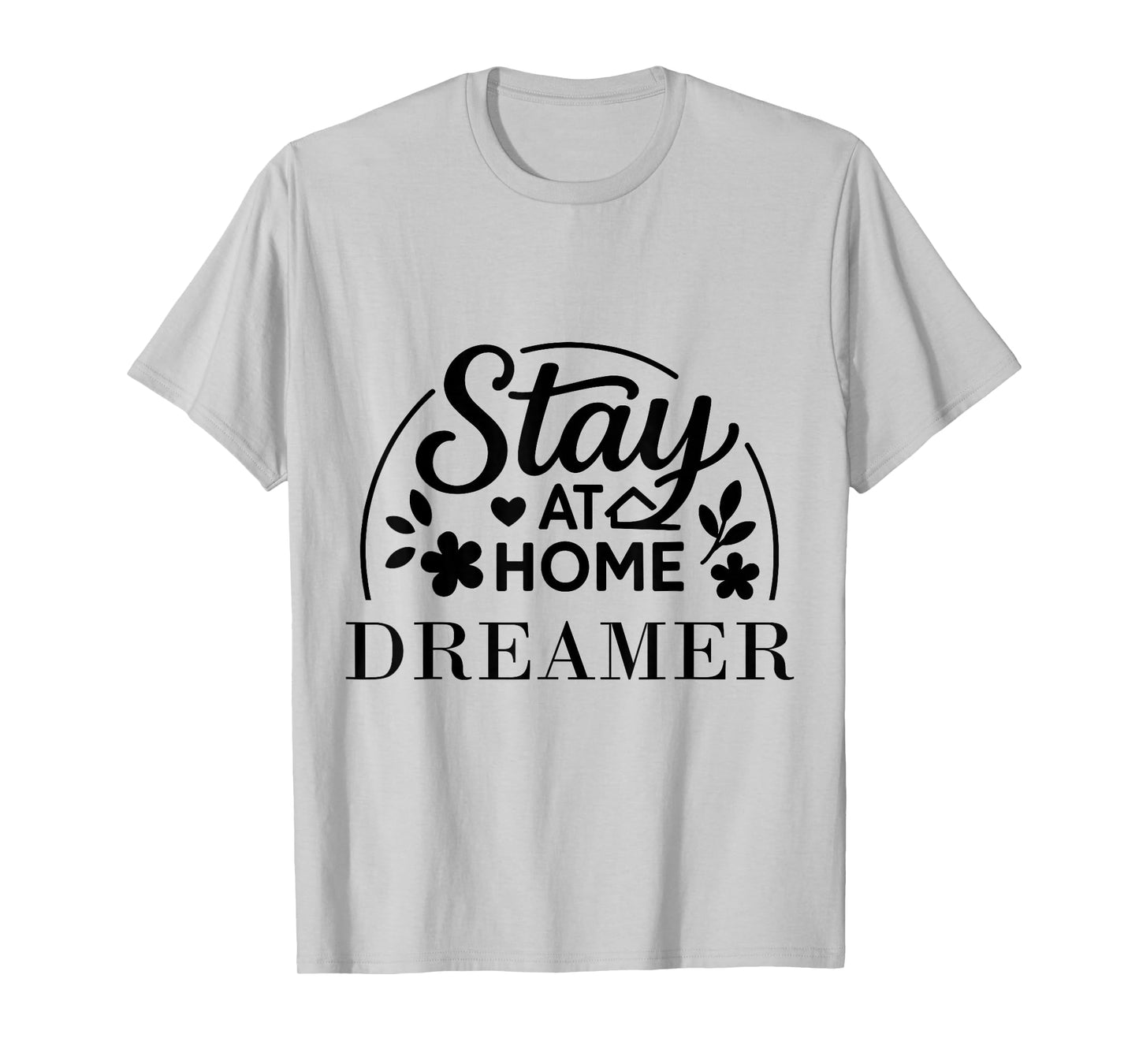 Stay at Home Dreamer Suitable for Kids Men Women. T-Shirt