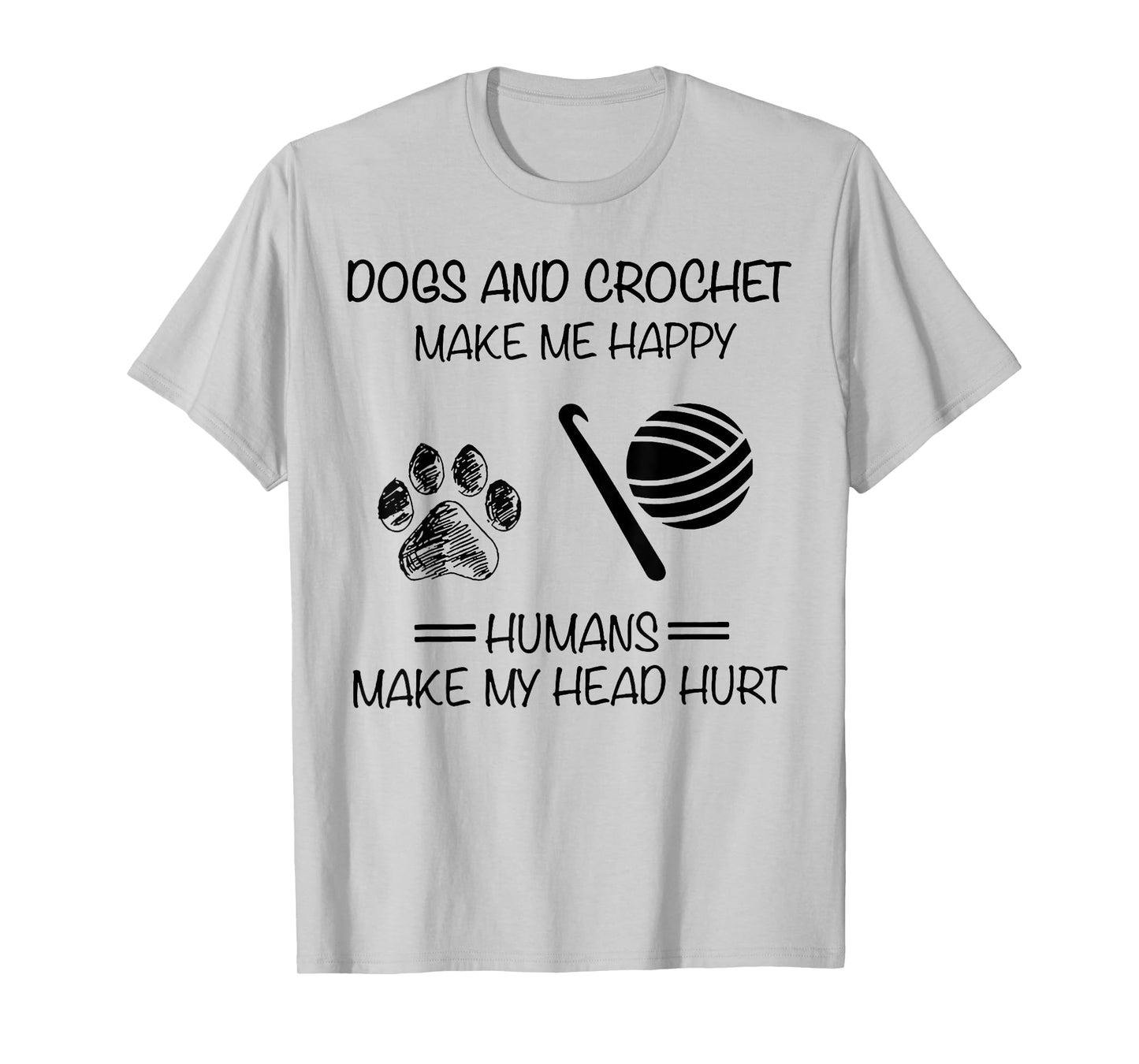 Dogs and Crochet Make Me Happy Humans Make My Head Hurt T-Shirt