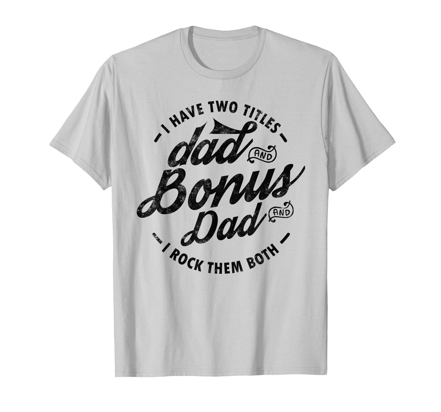 I Have Two Titles Dad and Bonus Dad gift for funny step dad T-Shirt