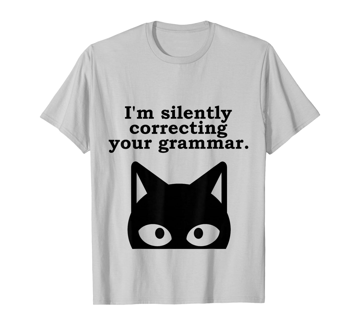 I'm Silently Correcting Your Grammar Funny English Teacher T-Shirt