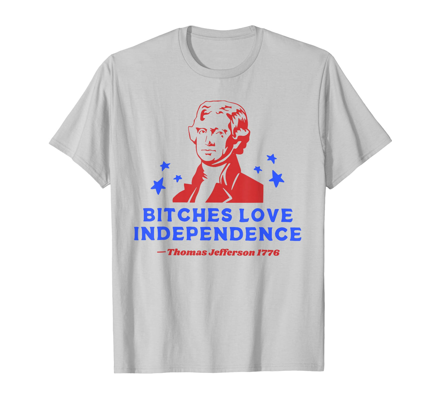 Bitches Love Independence Funny 4th Of July T-Shirt