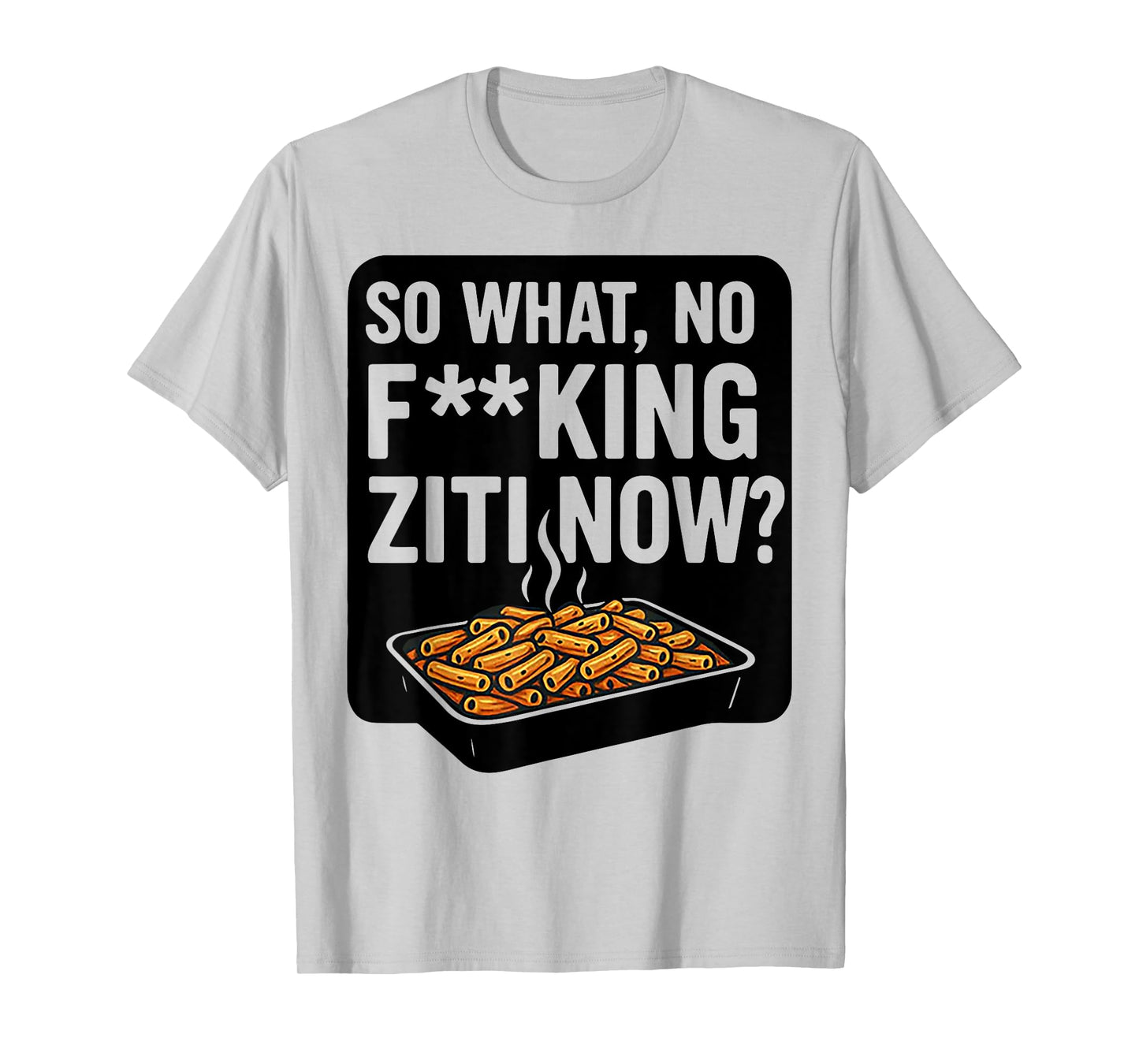 So What No Fucking Ziti Now T-Shirt