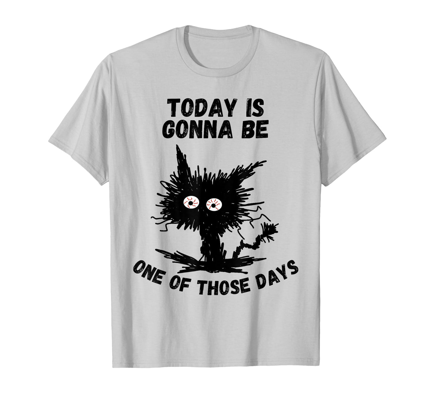 Today is Gonna Be One of Those Days Humor Funny Stressed Cat T-Shirt
