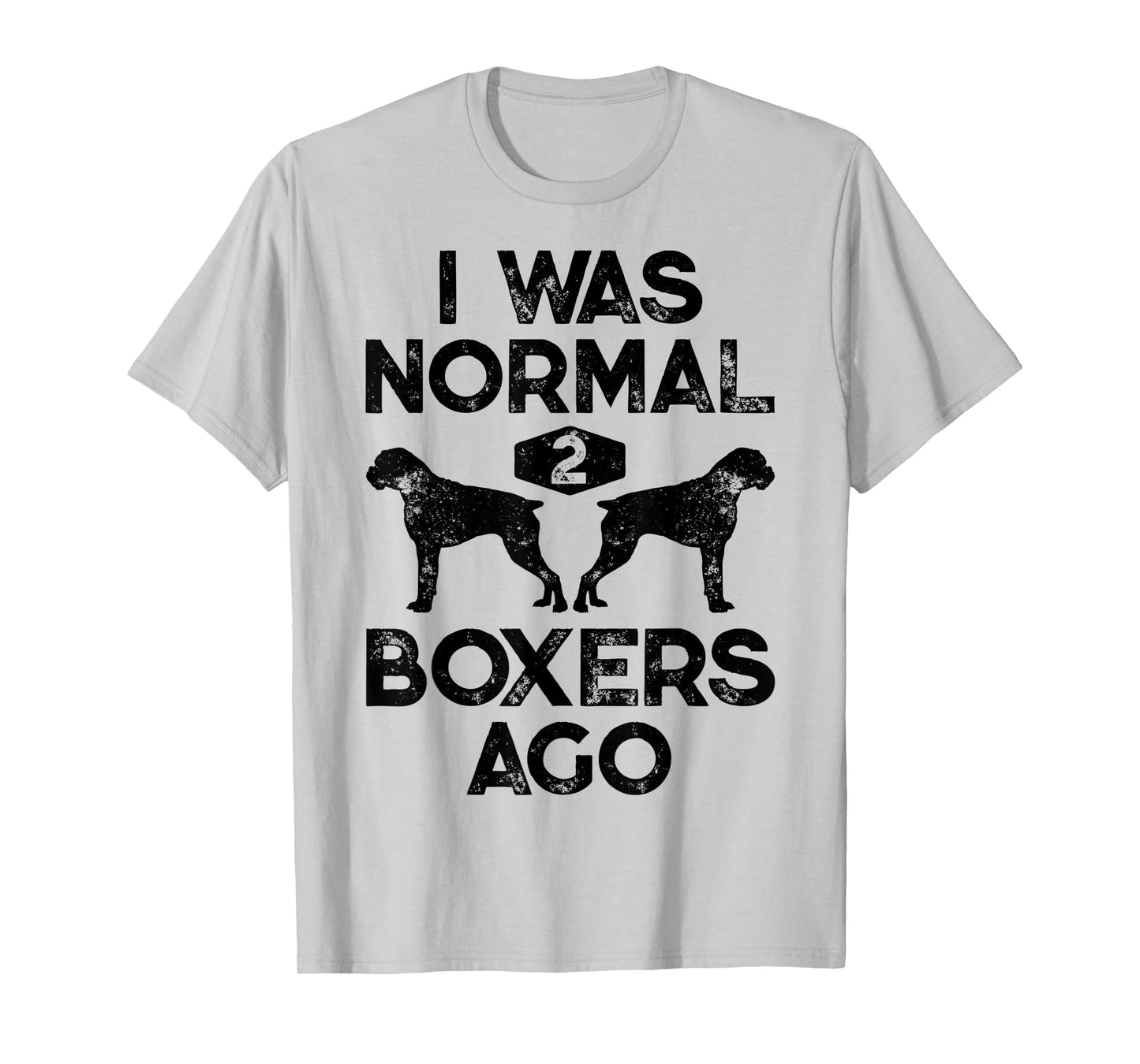 I Was Normal 2 Boxers Ago Funny Dog Lover Gifts Men Women T-Shirt