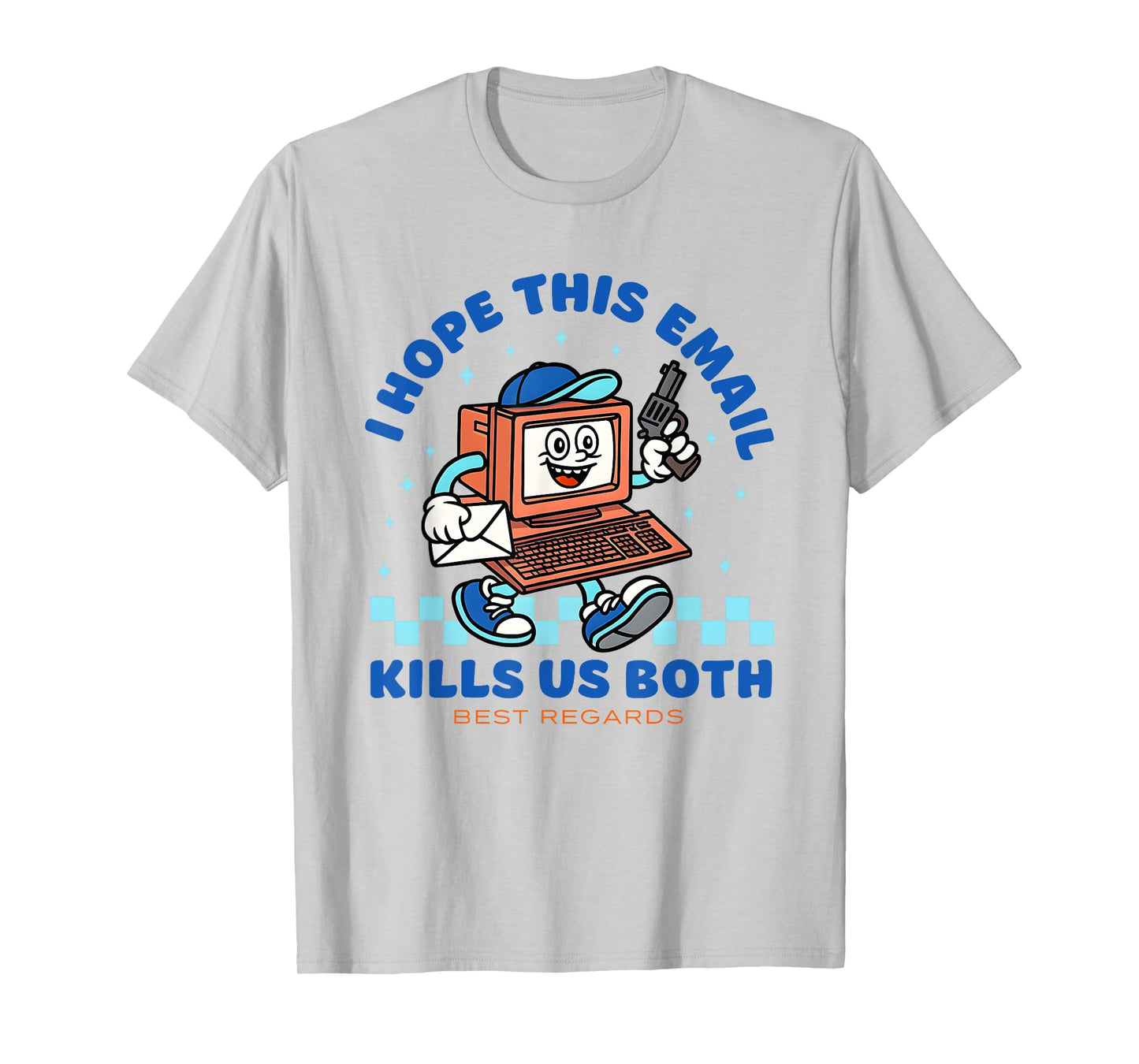 I Hope This Email Kills Us Both Best Regards T-Shirt