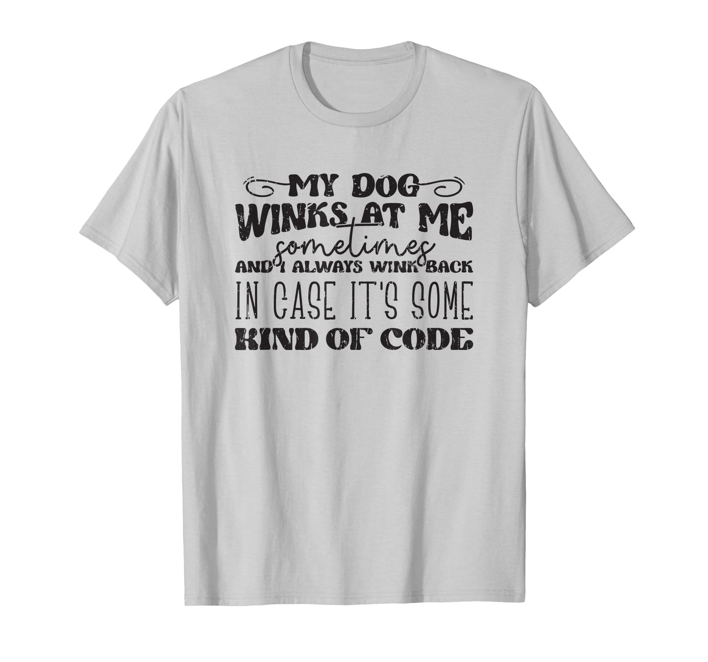 My dog winks at me sometimes and I always wink back in case T-Shirt