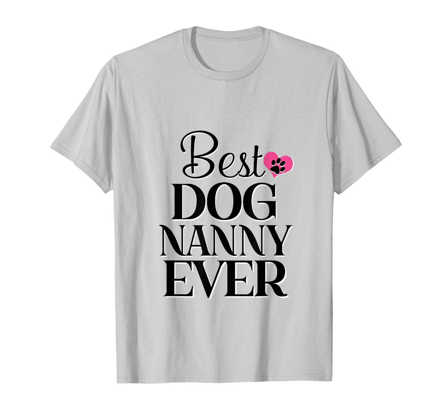 Best Dog Nanny Ever Dog Lover Tee T-Shirt